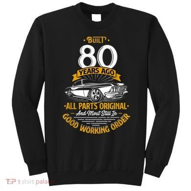 Built 80 Years Ago - Funny 80th Birthday Gift Sweatshirt