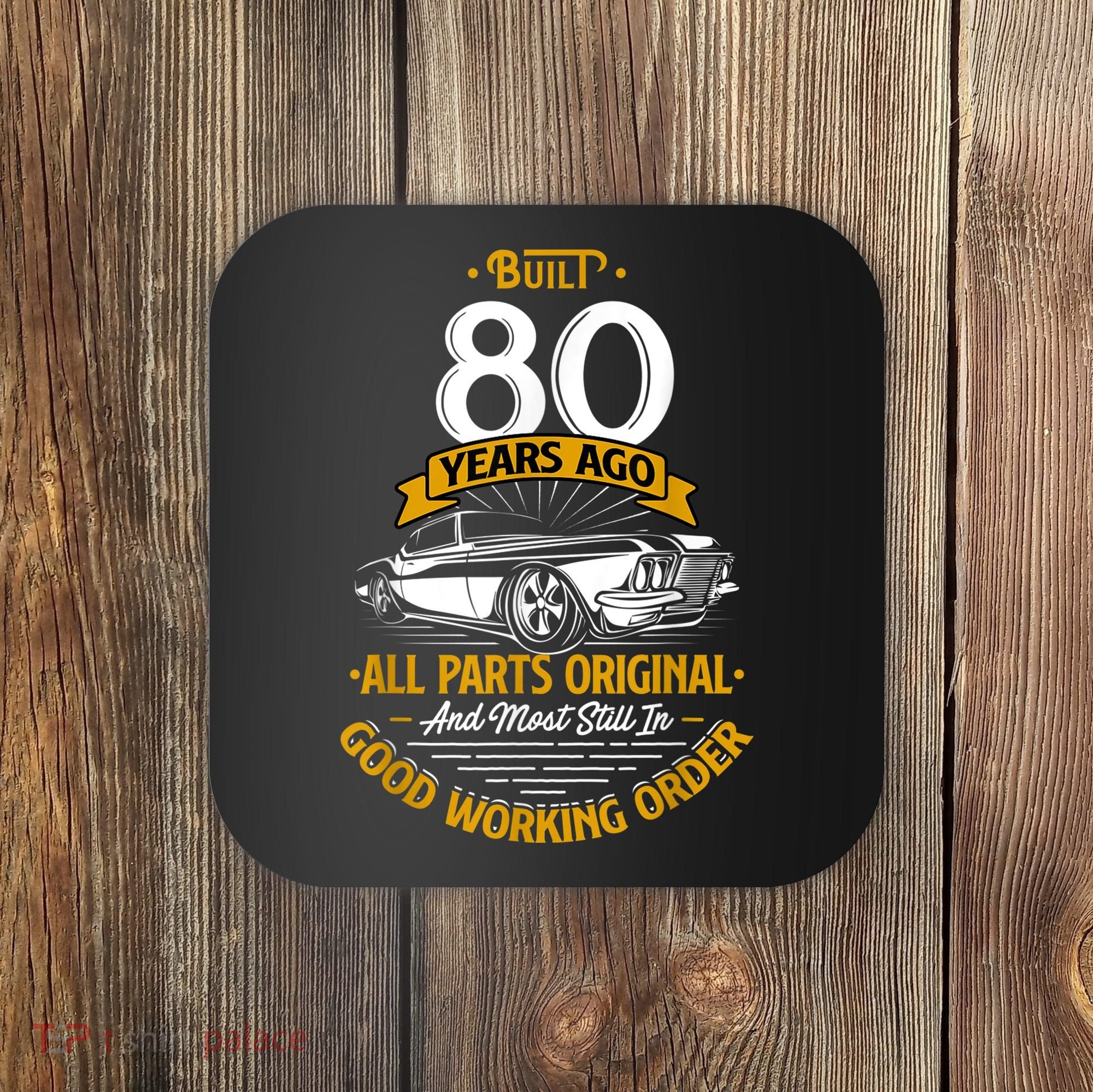 Built 80 Years Ago - Funny 80th Birthday Gift Coaster