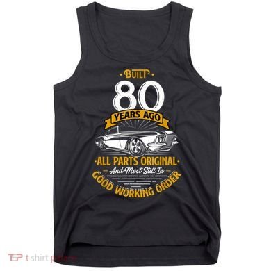 Built 80 Years Ago - Funny 80th Birthday Gift Tank Top