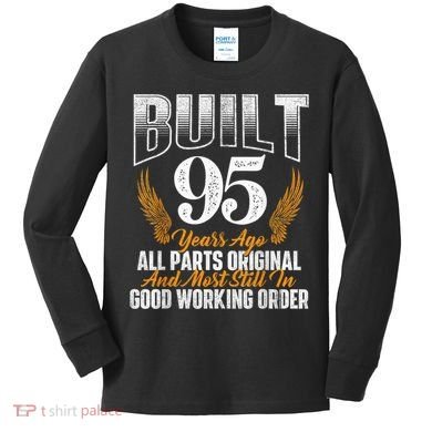 Built 95 Years Ago 95th Birthday 95 Years Old Bday Kids Long Sleeve Shirt