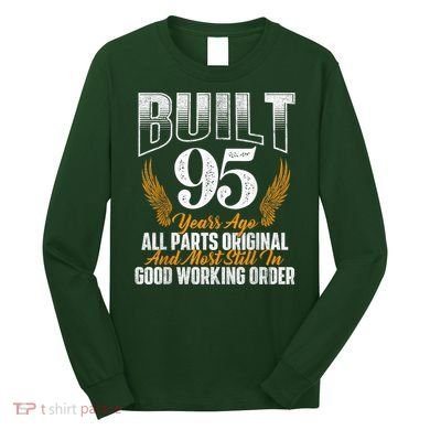 Built 95 Years Ago 95th Birthday 95 Years Old Bday Long Sleeve Shirt
