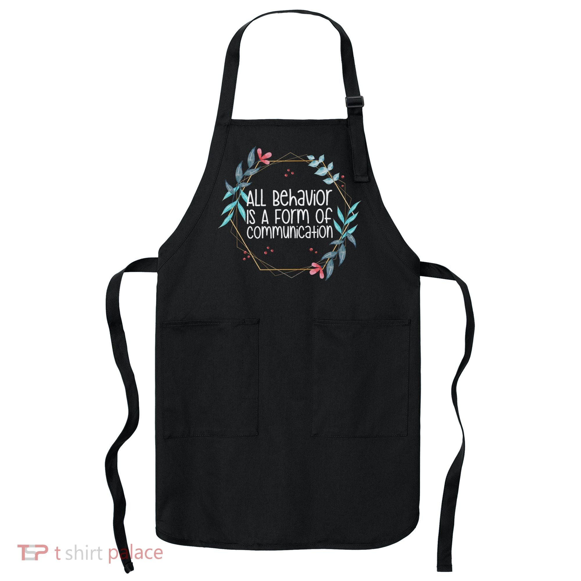 Behavior Analyst All Behavior Is A Form Of Communication Apron