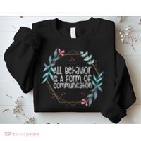 Behavior Analyst All Behavior Is A Form Of Communication Sweatshirt thumb 2