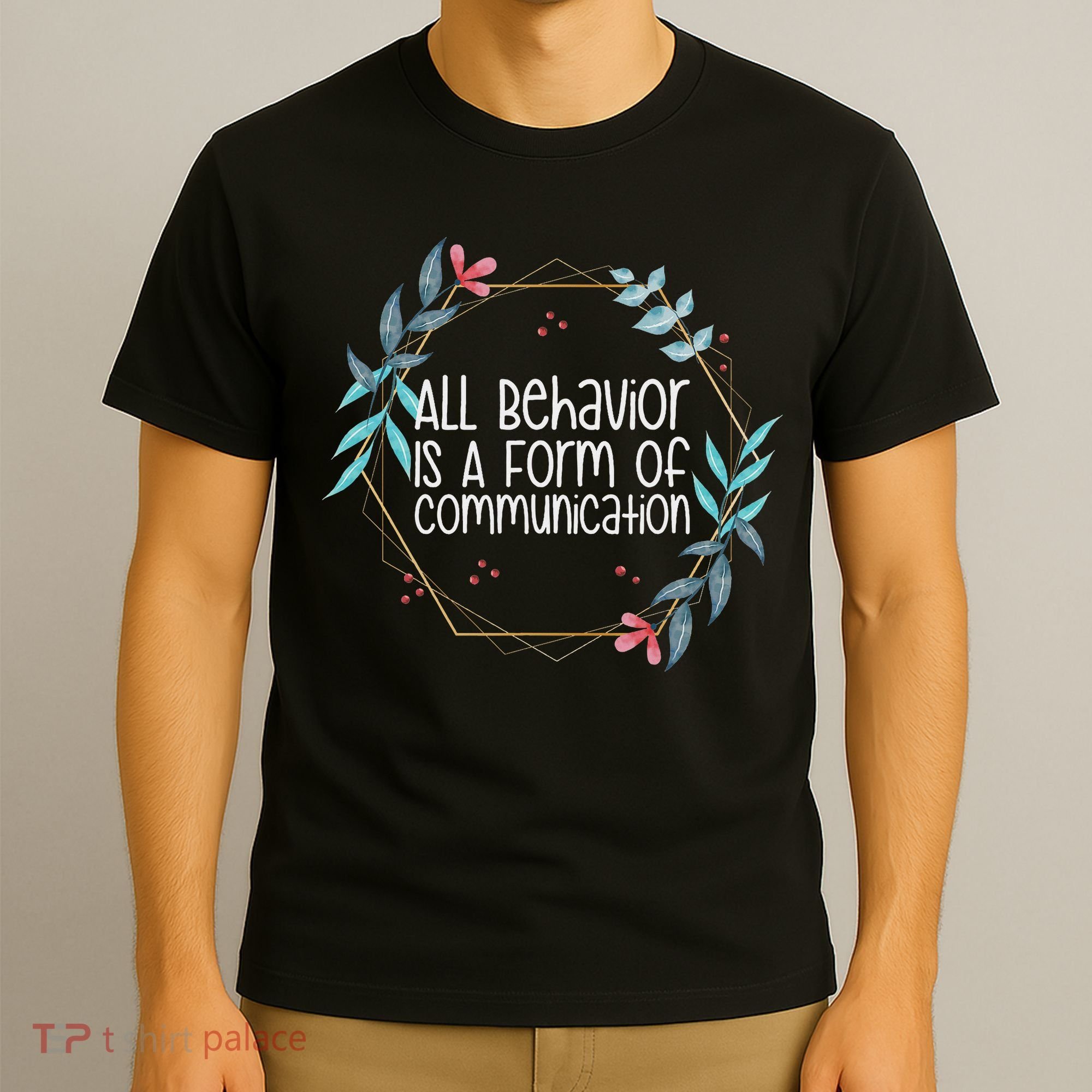 Behavior Analyst All Behavior Is A Form Of Communication T-Shirt