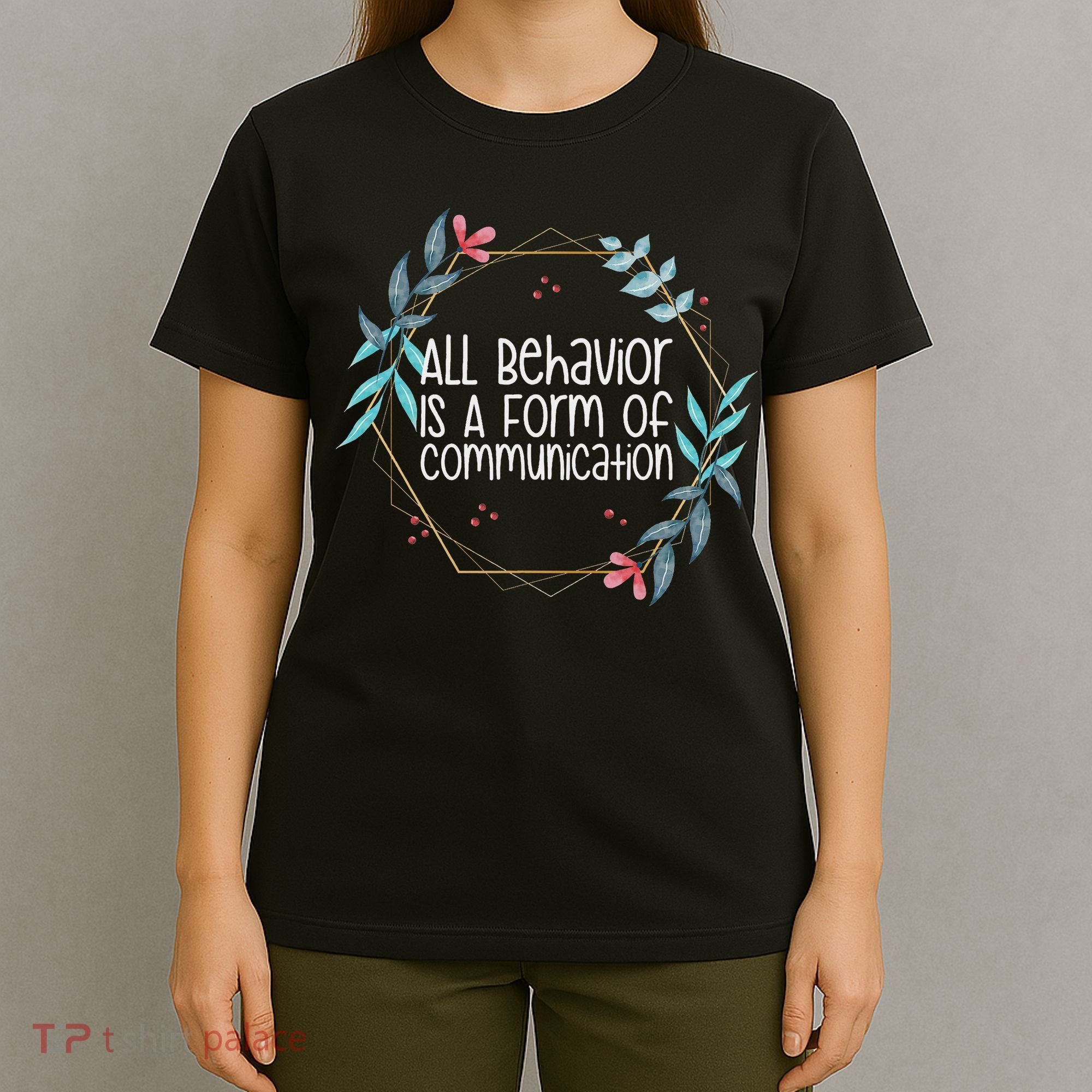Behavior Analyst All Behavior Is A Form Of Communication T-Shirt