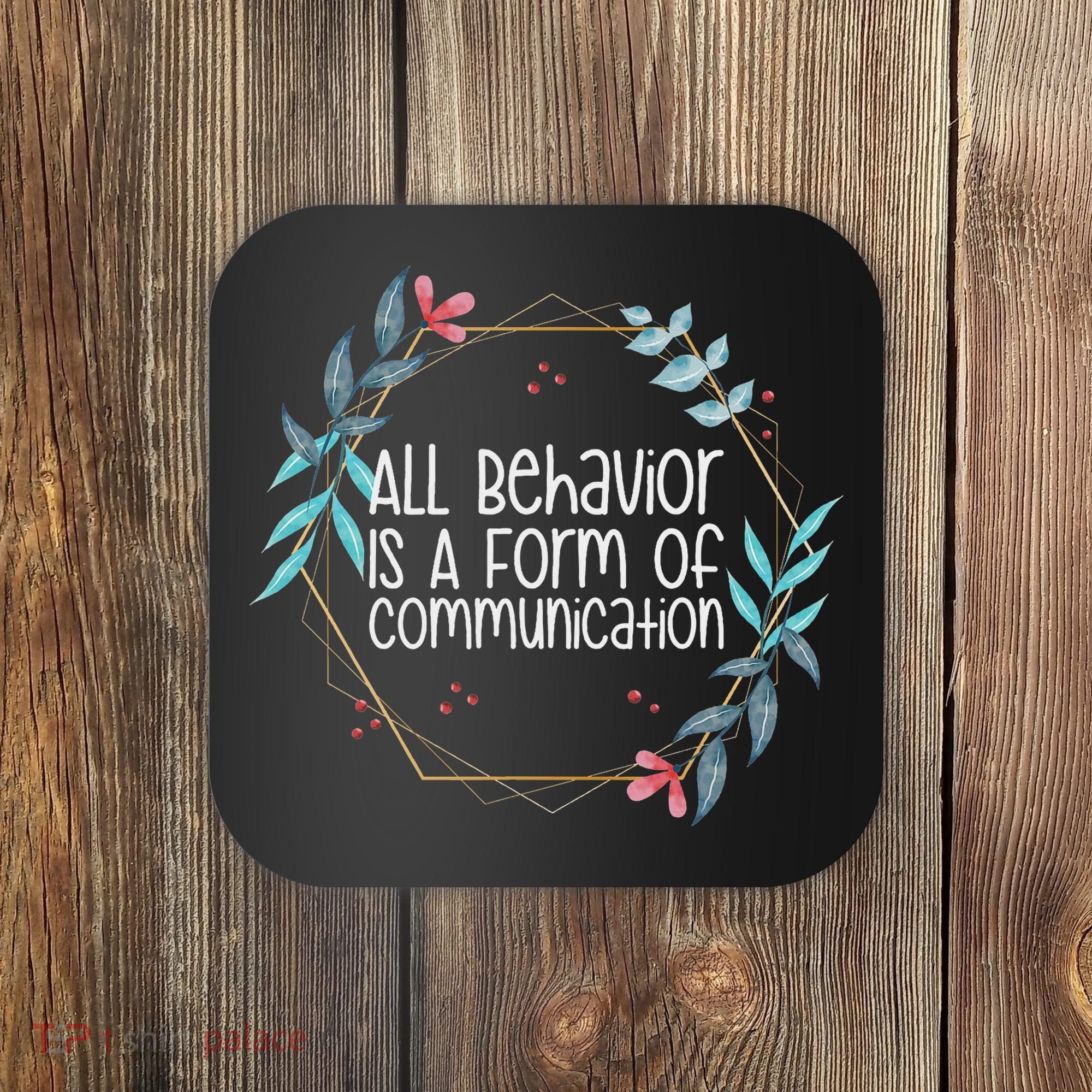 Behavior Analyst All Behavior Is A Form Of Communication Coaster
