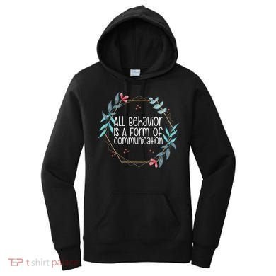 Behavior Analyst All Behavior Is A Form Of Communication Women's Hoodie