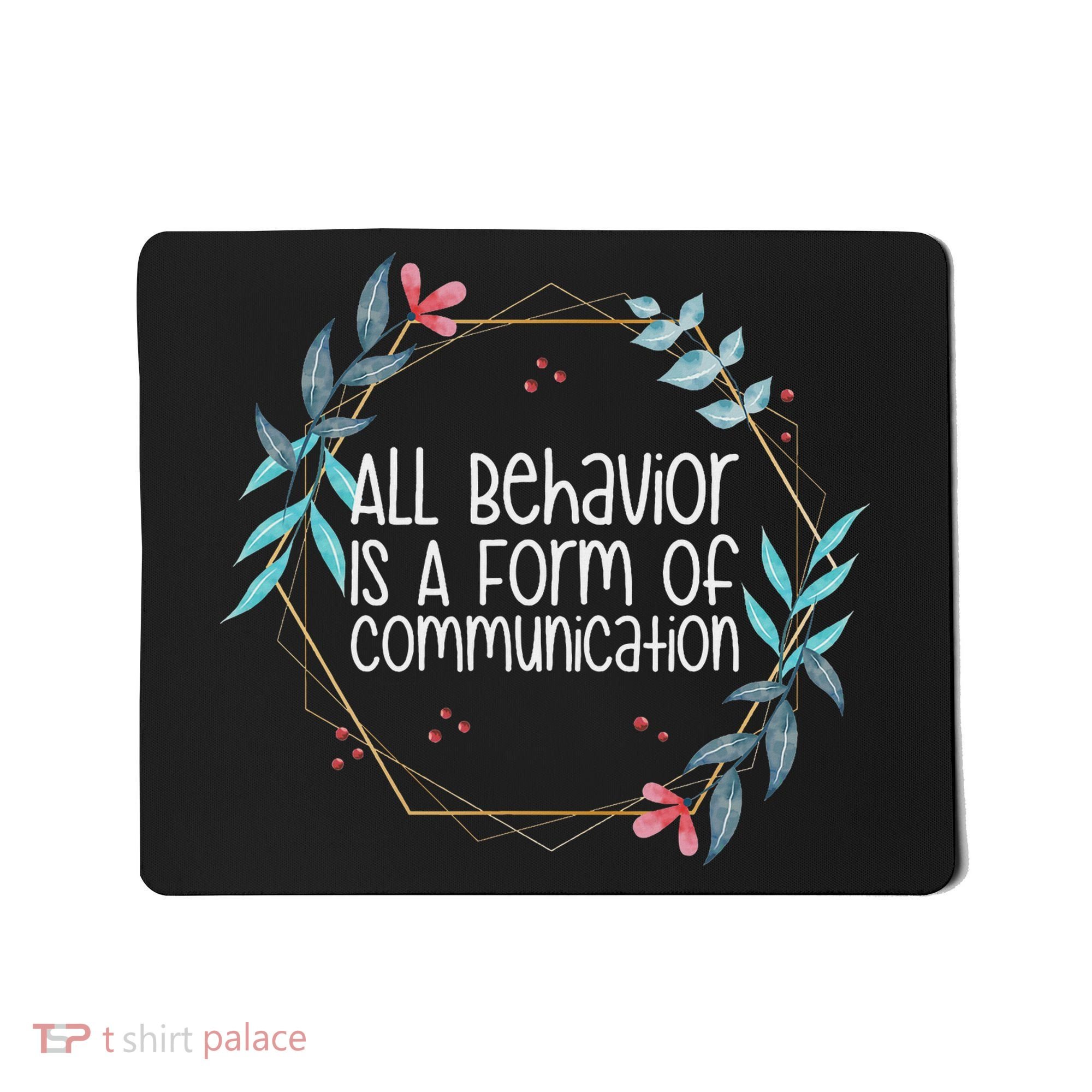 Behavior Analyst All Behavior Is A Form Of Communication Mousepad