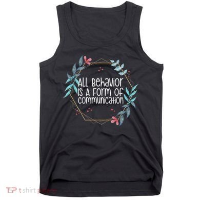 Behavior Analyst All Behavior Is A Form Of Communication Tank Top