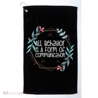 Behavior Analyst All Behavior Is A Form Of Communication Golf Towel