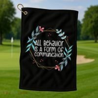Behavior Analyst All Behavior Is A Form Of Communication Golf Towel thumb 1