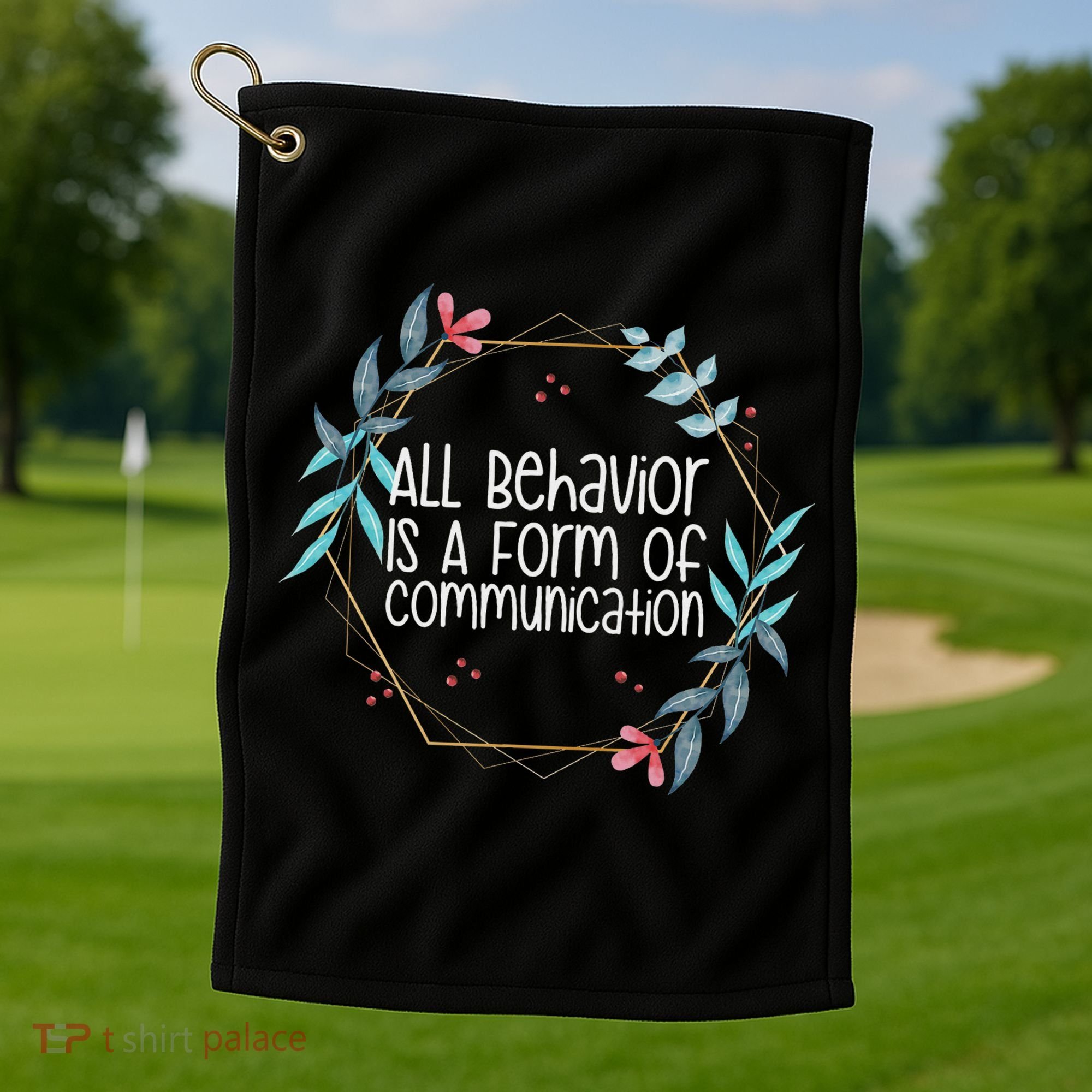 Behavior Analyst All Behavior Is A Form Of Communication Golf Towel