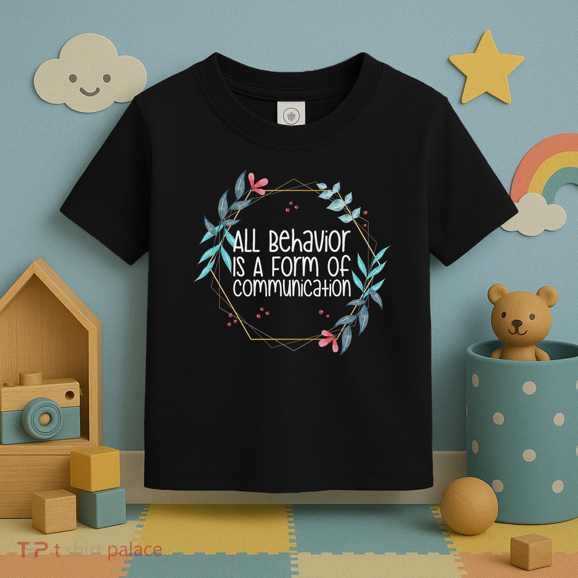 Behavior Analyst All Behavior Is A Form Of Communication Toddler T-Shirt