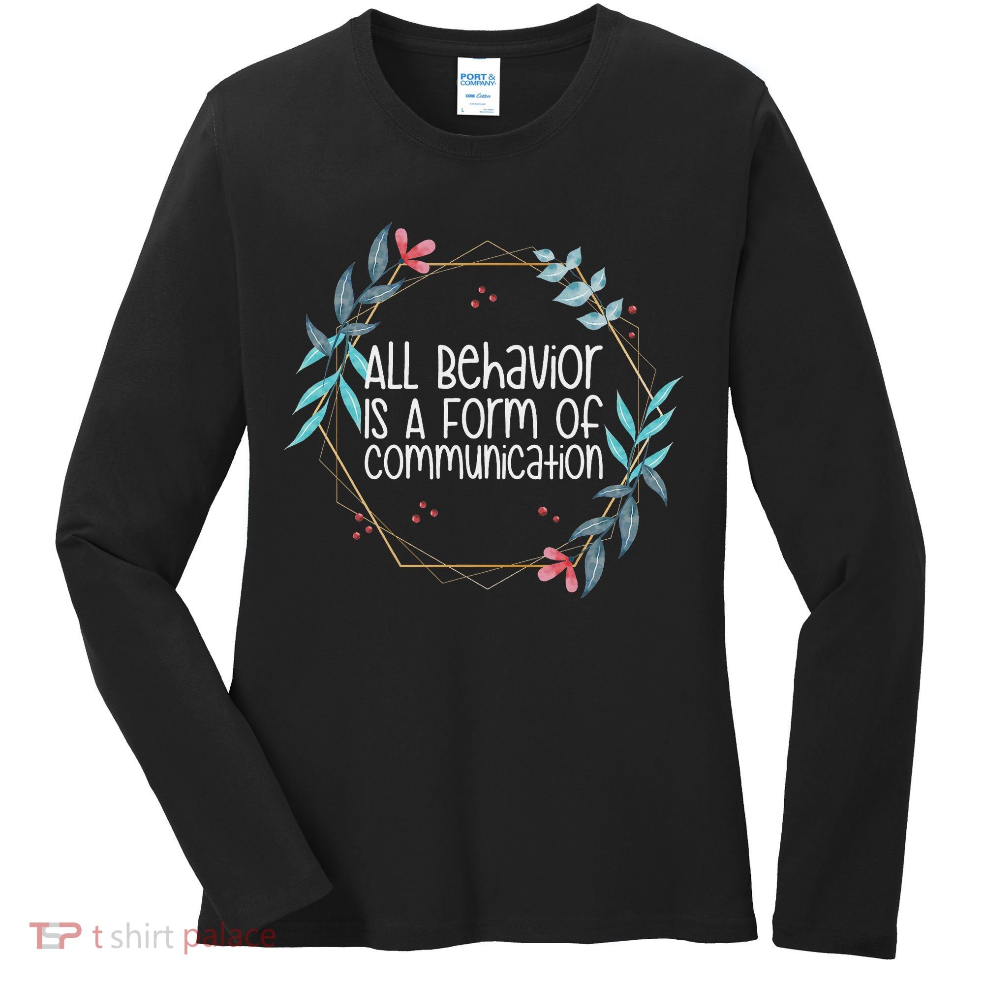 Behavior Analyst All Behavior Is A Form Of Communication Women's Long Sleeve Shirt