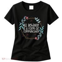 Behavior Analyst All Behavior Is A Form Of Communication Women's T-Shirt thumb 0