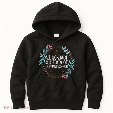 Behavior Analyst All Behavior Is A Form Of Communication Kids Hoodie