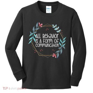 Behavior Analyst All Behavior Is A Form Of Communication Kids Long Sleeve Shirt