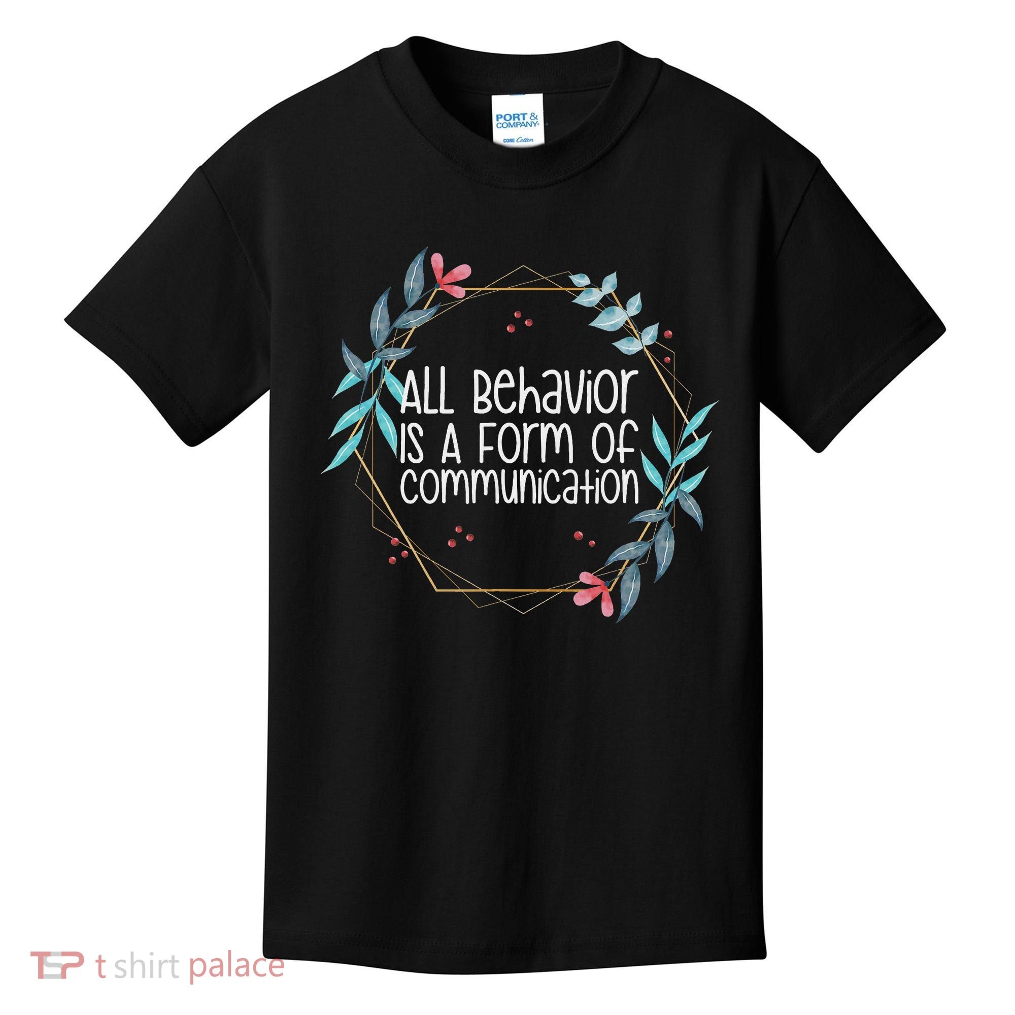 Behavior Analyst All Behavior Is A Form Of Communication Kids T-Shirt