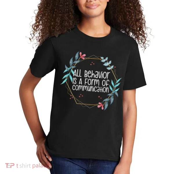 Behavior Analyst All Behavior Is A Form Of Communication Kids T-Shirt