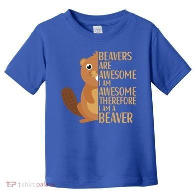 Beavers Are Awesome Humor Beaver Apparel Lover  Toddler T-Shirt