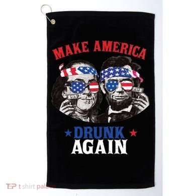 Ben And Abe Make America Drunk Again And Gift Golf Towel