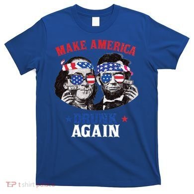 Ben And Abe Make America Drunk Again And Gift T-Shirt