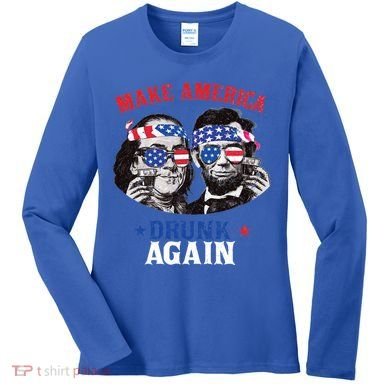 Ben And Abe Make America Drunk Again And Gift Women's Long Sleeve Shirt