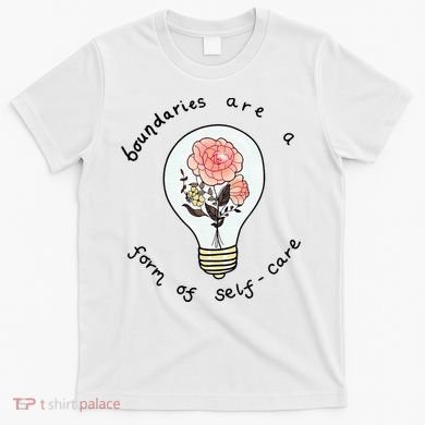 Boundaries Are A Form Of Selfcare T-Shirt