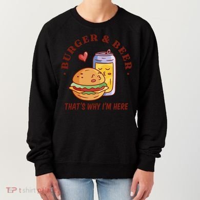 Burger And Beer That's Why I'm Here Women's Sweatshirt