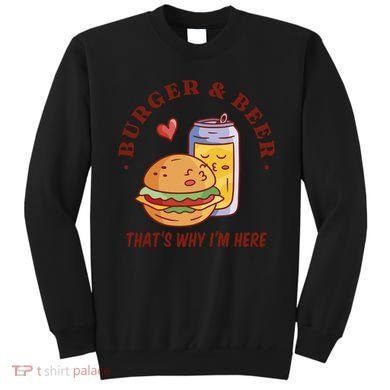 Burger And Beer That's Why I'm Here Sweatshirt