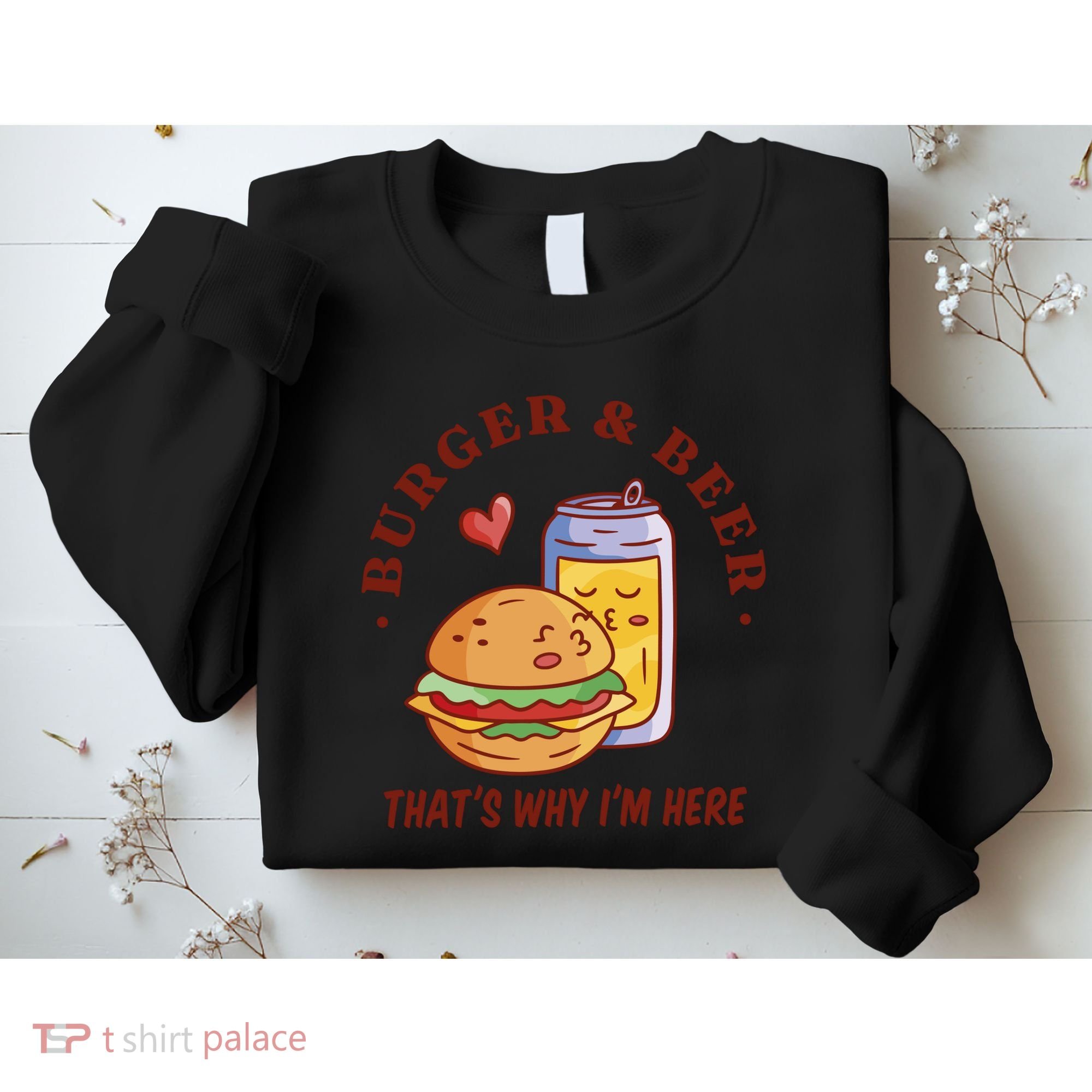 Burger And Beer That's Why I'm Here Sweatshirt