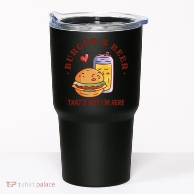Burger And Beer That's Why I'm Here Tumbler