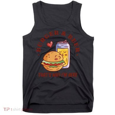 Burger And Beer That's Why I'm Here Tank Top