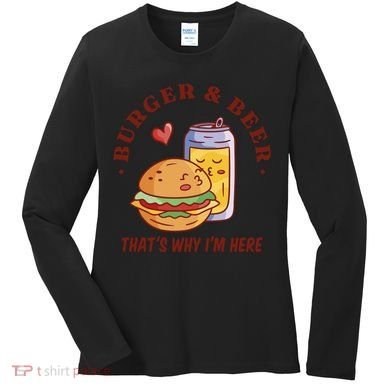 Burger And Beer That's Why I'm Here Women's Long Sleeve Shirt