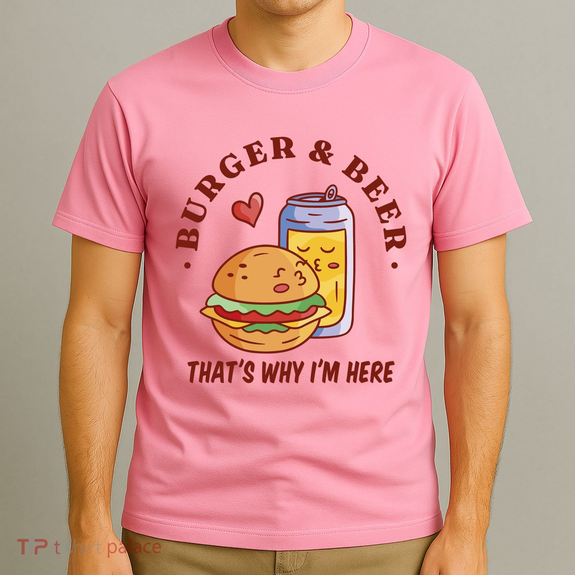 Burger And Beer That's Why I'm Here T-Shirt