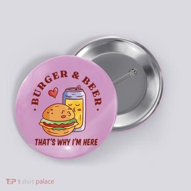 Burger And Beer That's Why I'm Here Button