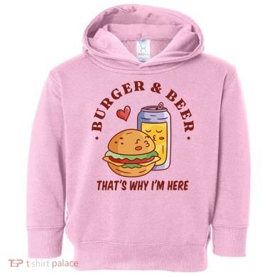 Burger And Beer That's Why I'm Here Toddler Hoodie