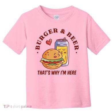 Burger And Beer That's Why I'm Here Toddler T-Shirt
