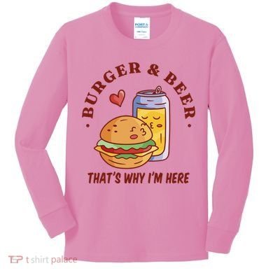Burger And Beer That's Why I'm Here Kids Long Sleeve Shirt