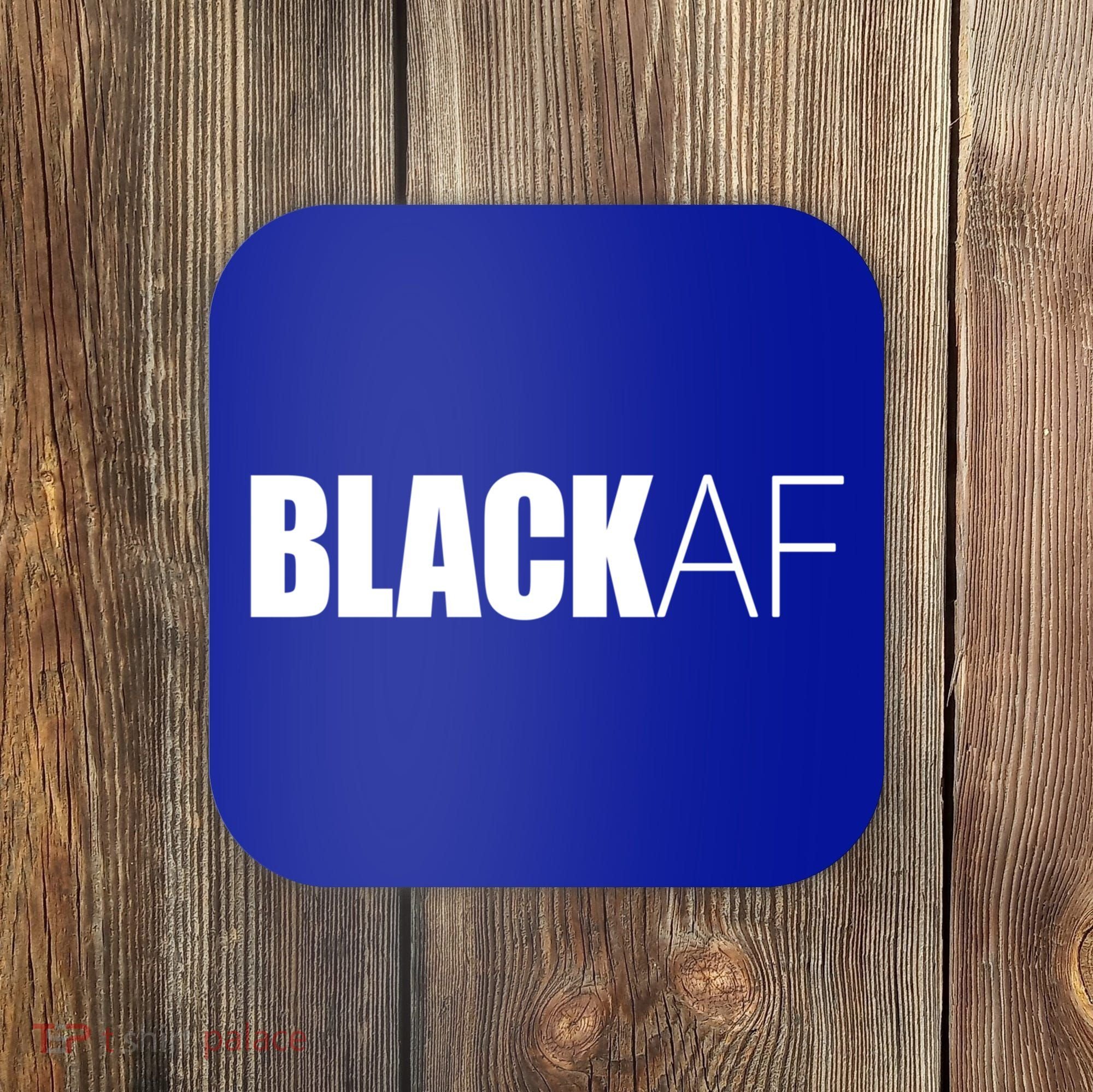 Black Af Blackaf African American Pride History Month Cute Gift Coaster