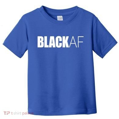 Black Af Blackaf African American Pride History Month Cute Gift Toddler T-Shirt