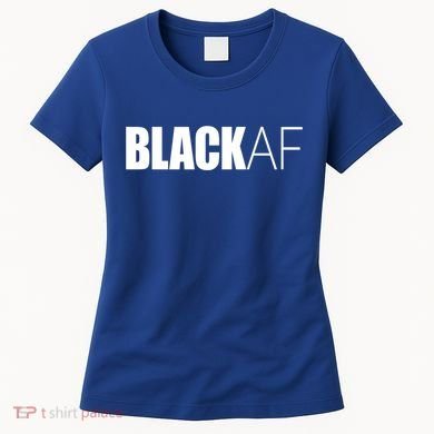 Black Af Blackaf African American Pride History Month Cute Gift Women's T-Shirt