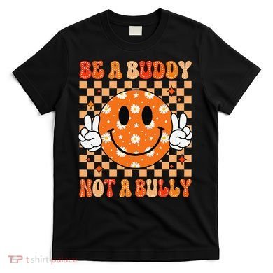 Be A Buddy Not A Bully Unity Day Orange Anti Bullying Gift T-Shirt