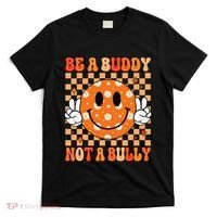Be A Buddy Not A Bully Unity Day Orange Anti Bullying Gift T-Shirt thumb 0