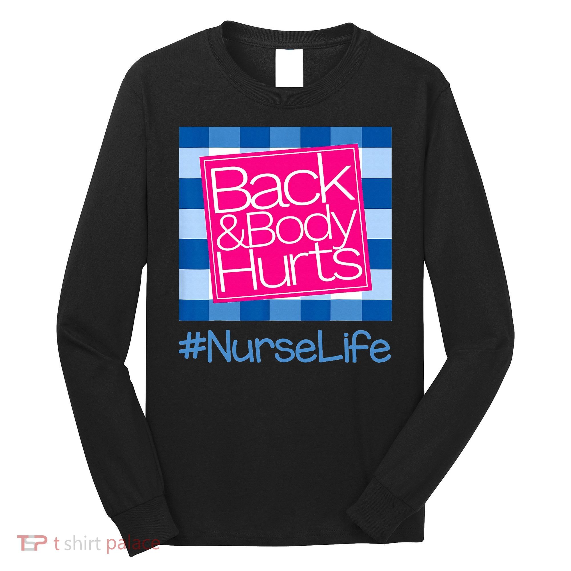 Back and Body Hurts Funny Quote nurse Gym Workout Long Sleeve Shirt