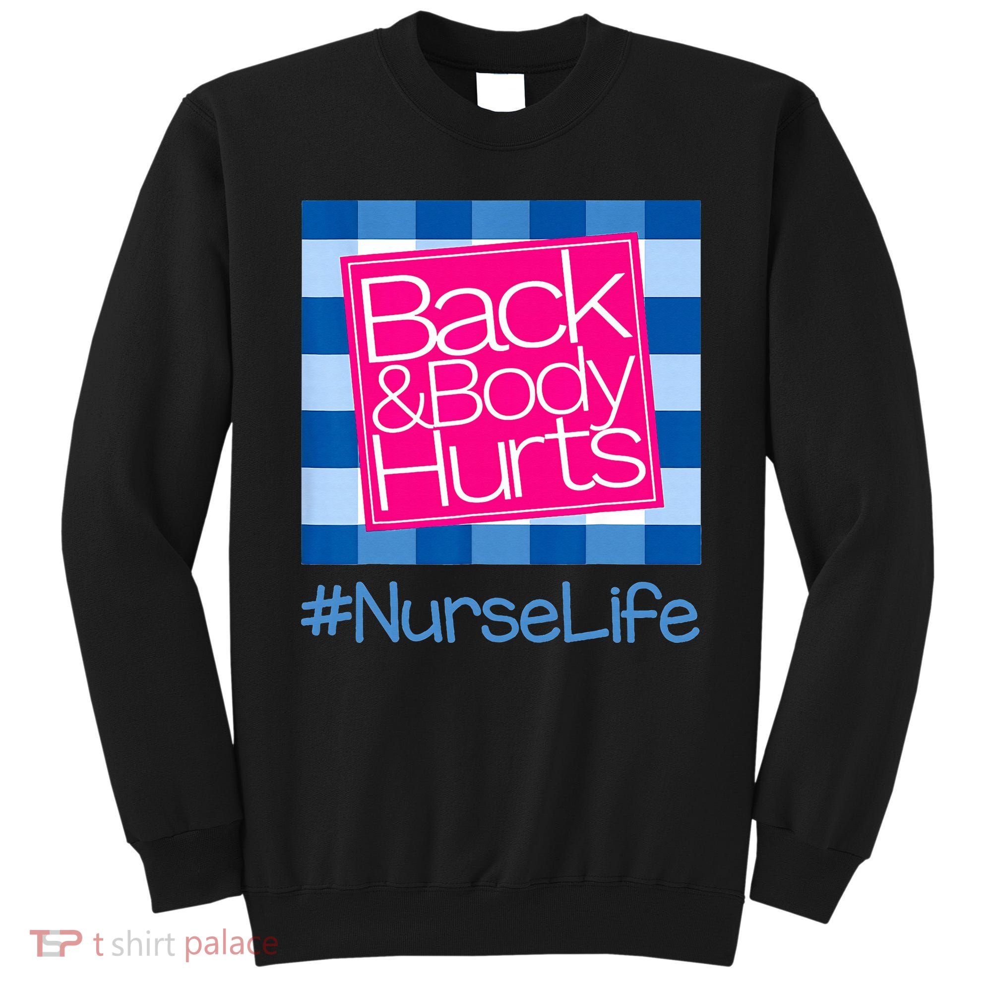 Back and Body Hurts Funny Quote nurse Gym Workout Sweatshirt