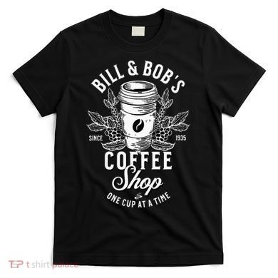 Bill And Bobs Coffee Shop AA Recovery T-Shirt