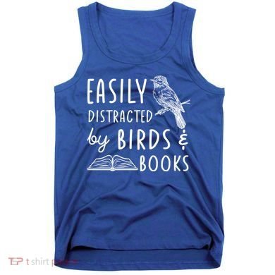 Bird And Book Lovers Easily Distracted By Birds And Books Great Gift Tank Top