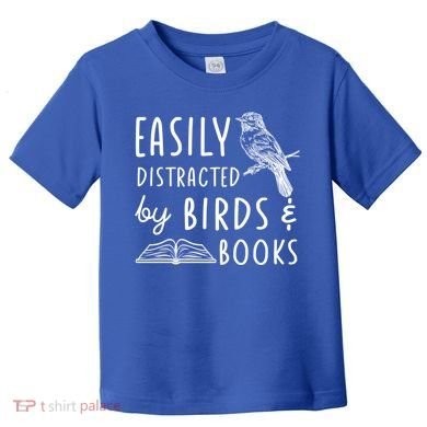 Bird And Book Lovers Easily Distracted By Birds And Books Great Gift Toddler T-Shirt