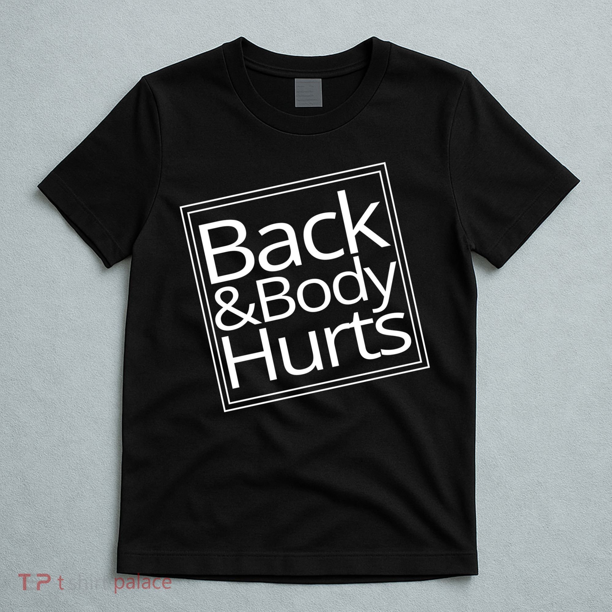 Back And Body Hurts T-Shirt